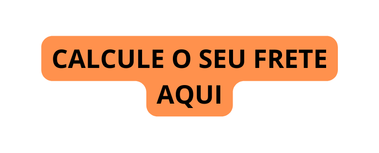 CALCULE O SEU FRETE AQUI